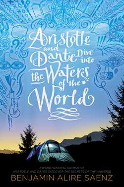 Aristotle and Dante Dive into the Waters of the World by Benjamin Alire Sáenz Aristotle and Dante Dive into the Waters of the World by Benjamin Alire Sáenz